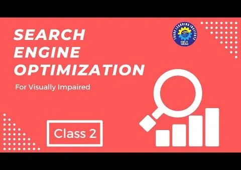 Search Engine Optimization (S.E.O) For Visually Impaired – Class 2